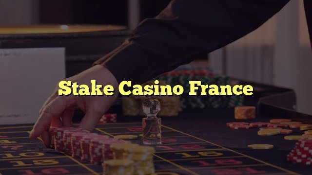 Qu’est‑ce que le Stake casino en France ? à France